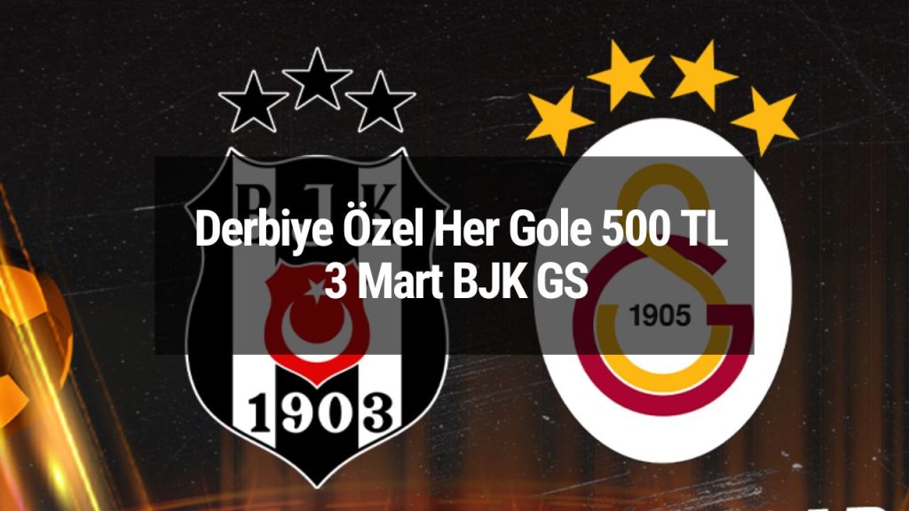 Derbiye Özel Her Gole 500 TL | 3 Mart BJK GS