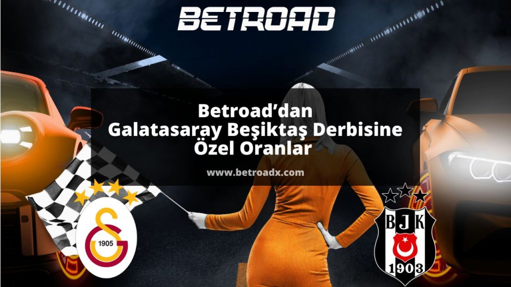 Betroad’dan Galatasaray Beşiktaş Derbisine Özel Oranlar